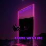 COME WITH ME (Explicit)