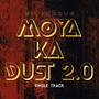 Moya Ka Dust 2.0