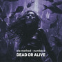 Dead or Alive
