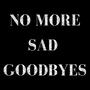 No More Sad Goodbyes