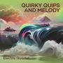 Quirky Quips and Melody