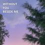 Without you beside me