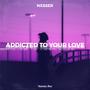 Addicted To Your Love