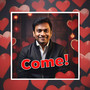 Come!