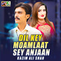 Dil Key Moamlaat Sey Anjaan