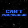 Can't Comprehend (Explicit)