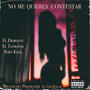 NO ME QUIERES CONTESTAR (feat. El Demente, El Tasmania & Baby Kilo)