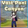 Vast Poni Canyon (From 