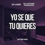 Yo se que tu quieres (After Mix)
