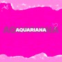 Aquariana (Explicit)
