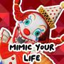 Mimic Your Life