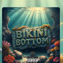 BIKINI BOTTOM (Explicit)