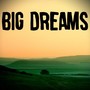 Big Dreams