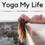 Yoga My Life: Top Hatha Yoga Music for Inner Balance and Chakra Meditation