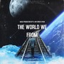 The World We From