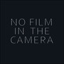 No Film in the Camera