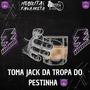 Toma Jack Toma kkk (feat. TROPA DO PESTINHA, mc pl alves & DG DO BROOKLYN) [Explicit]