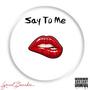 Say To Me (Explicit)