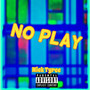 No Play (Explicit)