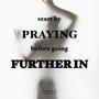 PRAYING/FURTHER IN (SINGLE) [Explicit]