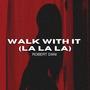 Walk With It (La La La) (Radio Edit)