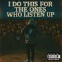 I Do This For The Ones Who Listen Up (Explicit)