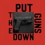 Put The Guns Down