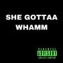 SHE GOTTAA WHAMM (Explicit)