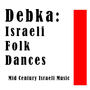 Debka: Israeli Folk Dances: Mid Century Israeli Music