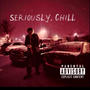 Seriously, Chill (Explicit)