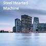 Steel Hearted Machine