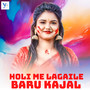 Holi Me Lagaile Baru Kajal