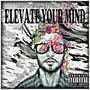elevate your mind (feat. j3t) [Explicit]