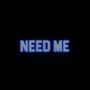 NEED ME (Explicit)