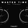 Wasted Time (feat. Travey) [Explicit]