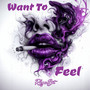 Want To Feel