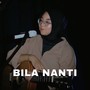 BILA NANTI