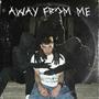 Away From Me (Explicit)