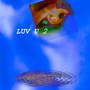 Luv U 2 (Explicit)