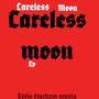 Careless moon