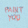 Paint You (Explicit)