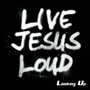 Live Jesus Loud