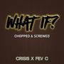 What If? (Chopped & Screwed)