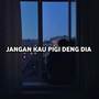 JANGAN KAU PIGI DENG DIA (Remix)