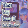 Time Lag LoveⅡ (feat. Shao Dow)