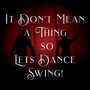 It Don't Mean a Thing so Lets Dance Swing!