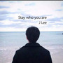 Stay who you are