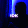 IDK (How2Feel) [Explicit]