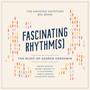 Fascinating Rhythm (s) - The Music of George Gershwin