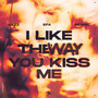 I Like The Way You Kiss Me